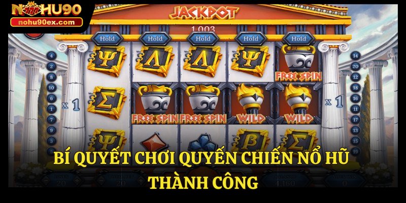 Quyết Chiến Nổ Hũ Nohu90 Cơ Hội Lớn Dành Cho Người Chơi 4 Bí quyết chơi quyến chiến nổ hũ thành công