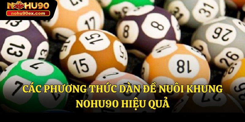 Dàn Đề Nuôi Khung Nohu90 - Cách Đem Về Phần Thưởng Lớn 4 Các phương thức dàn đề nuôi khung Nohu90 hiệu quả