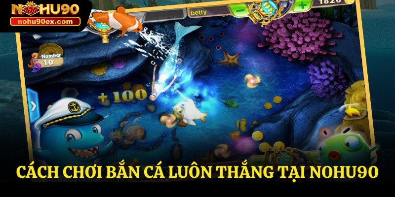 cách chơi bắn cá luôn thắng