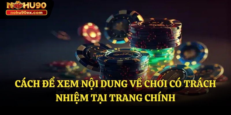 Chơi Có Trách Nhiệm 3 Cách để xem nội dung về chơi có trách nhiệm tại trang chính