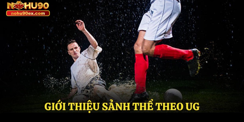 Thể Thao UG Kịch Tính - Sảnh Game Siêu Hot Thu Lợi Nhuận Cao 2 Giới thiệu sảnh Thể theo UG