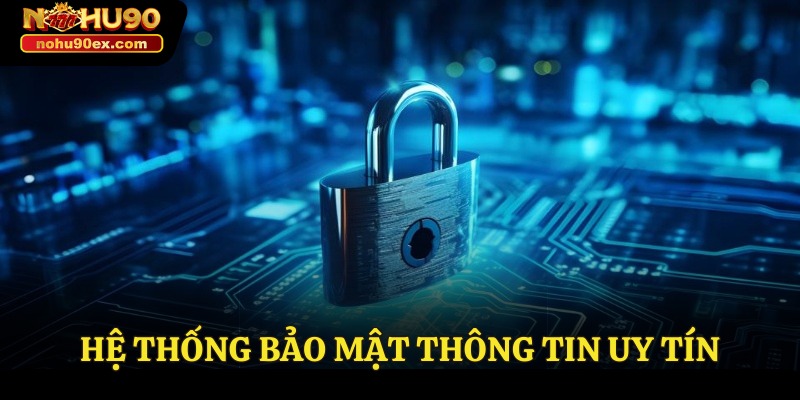 NOHU90 30 Hệ thống bảo mật thông tin uy tín