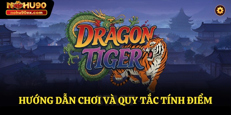 Rồng Hổ Nohu90 - Thông Tin Cần Thiết Cho Người Chơi Mới 3 Hướng dẫn chơi và quy tắc tính điểm