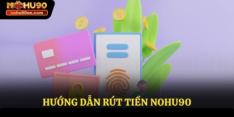 Rút Tiền Nohu90 - Hướng Dẫn Thực Hiện An Toàn Tuyệt Đối 3 Hướng dẫn rút tiền Nohu90 thành công
