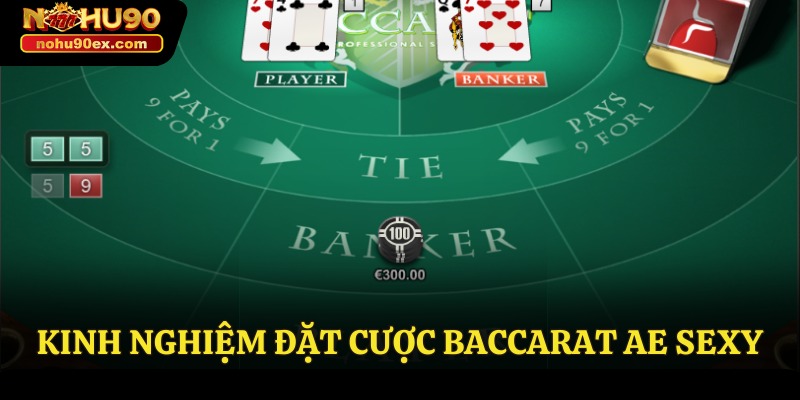 Sảnh Cược Baccarat AE Sexy Đẳng Cấp Nhận Thưởng Khủng 4 Kinh nghiệm đặt cược Baccarat AE Sexy