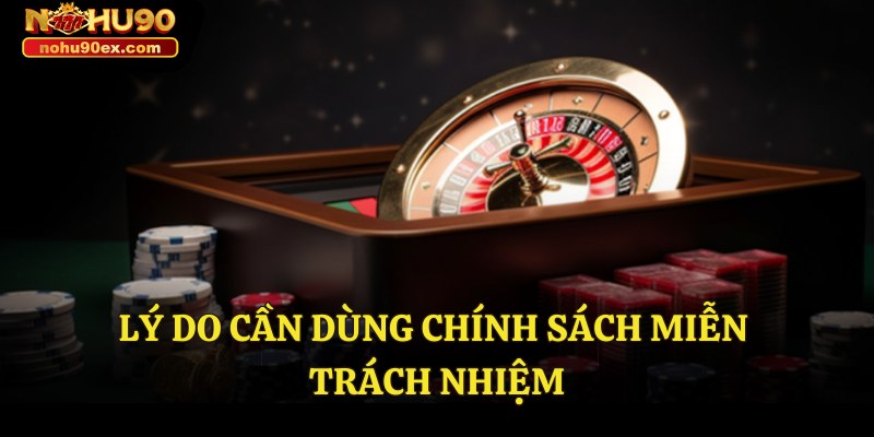 Miễn Trách Nhiệm 1 Lý do cần dùng chính sách miễn trách nhiệm