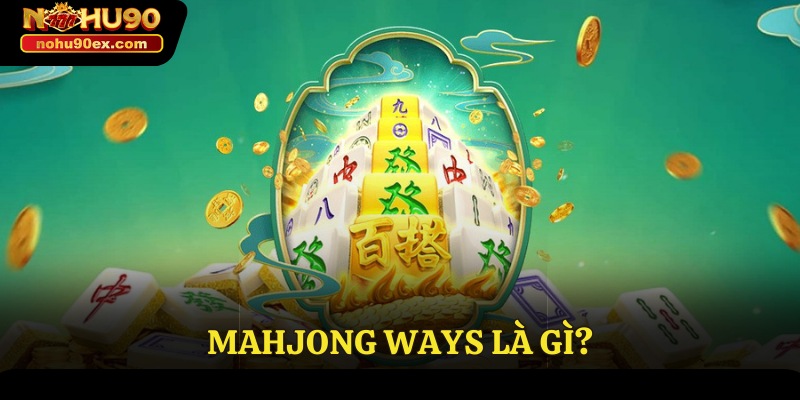 Mahjong Ways - Tựa Game Cá Cược Đỉnh Cao Tại Nohu90 2 Mahjong Ways là gì?