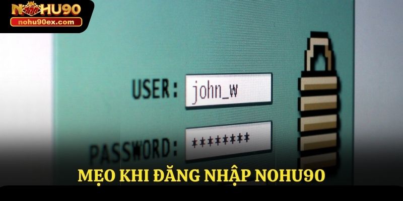 Đăng Nhập Nohu90 - Hướng Dẫn Thực Hiện Chi Tiết Nhất 4 Mẹo khi đăng nhập Nohu90