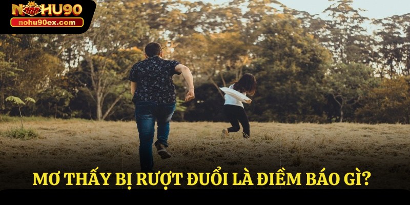 Mơ Thấy Bị Rượt Đuổi - Giải Mã Cụ Thể Giấc Mơ Tại Nohu90 2 Mơ thấy bị rượt đuổi là điềm báo gì?
