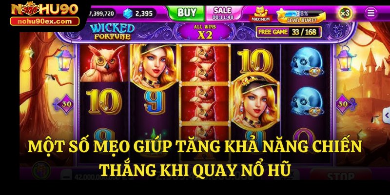 Một số mẹo giúp tăng khả năng chiến thắng khi quay nổ hũ