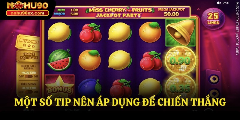 Cách Chơi Nổ Hũ – Bí Quyết Chiến Thắng Cho Các Người Chơi 4 Một số tip nên áp dụng để chiến thắng