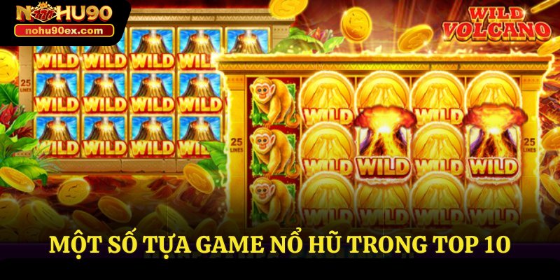 Top 10 Game Nổ Hũ Uy Tín - Sân Chơi Hấp Dẫn Kịch Tính 4 Một số tựa game nổ hũ trong top 10