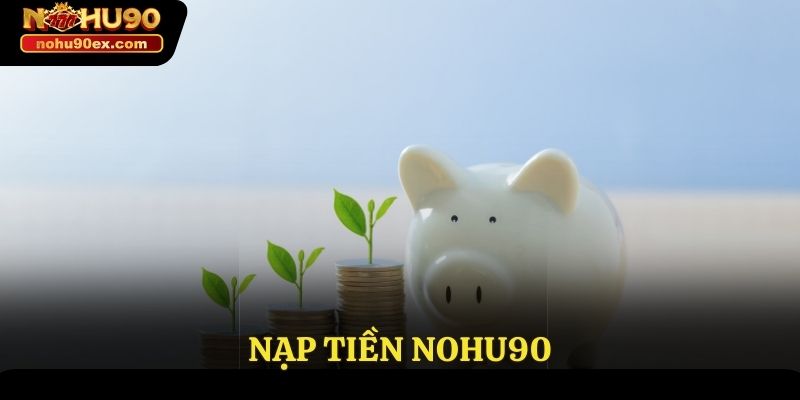 nạp tiền Nohu90
