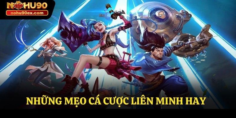 Mẹo Cá Cược Liên Minh Hay, Đảm Bảo Thành Công Tại Nohu90 4 Những mẹo cá cược liên minh hay