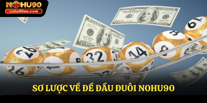 Đề Đầu Đuôi Nohu90 - Hướng Dẫn Cách Đánh Hiệu Quả Nhất 2 Sơ lược về đề đầu đuôi Nohu90
