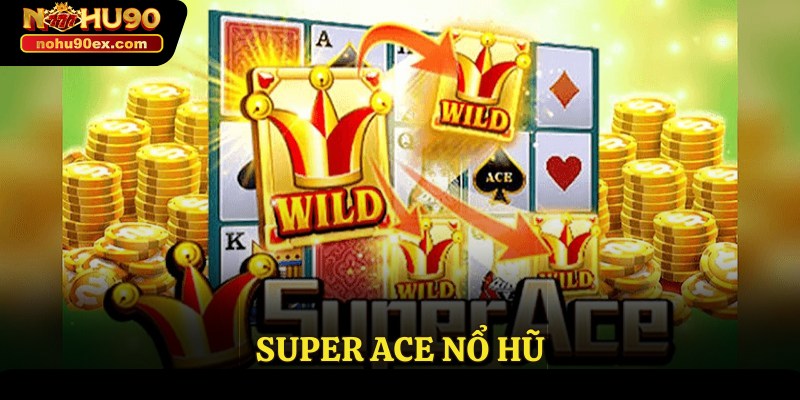 Super Ace nổ hũ
