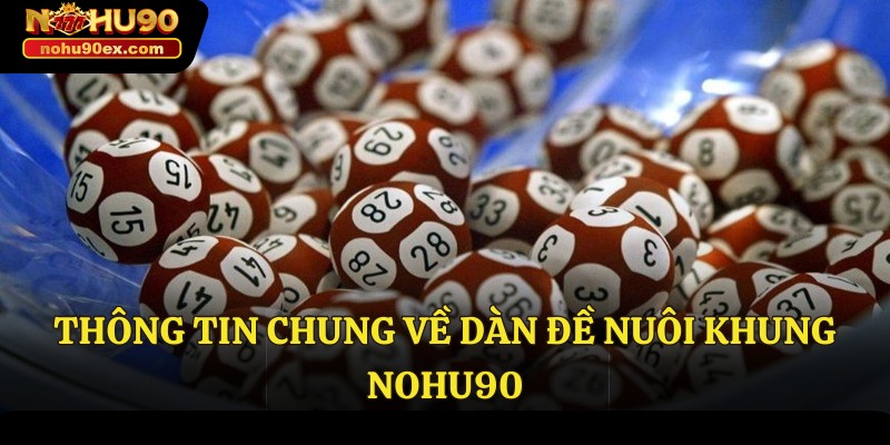 Dàn Đề Nuôi Khung Nohu90 - Cách Đem Về Phần Thưởng Lớn 2 Thông tin chung về dàn đề nuôi khung Nohu90