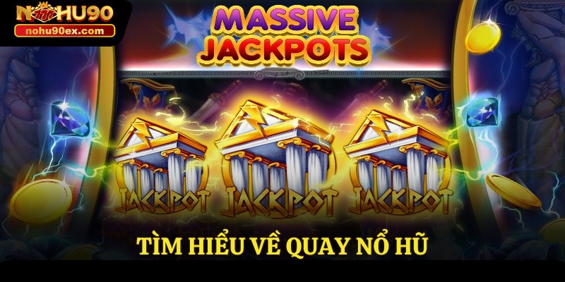 Tìm hiểu về quay nổ hũ