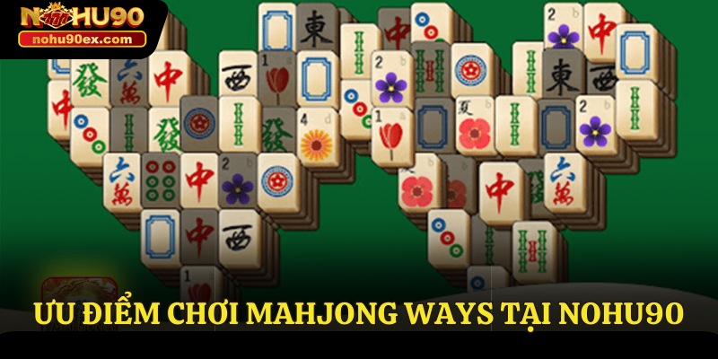 Mahjong Ways - Tựa Game Cá Cược Đỉnh Cao Tại Nohu90 4 Ưu điểm chơi Mahjong Ways tại Nohu90